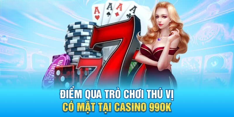 Casino 99ok có nhiều game hấp dẫn 